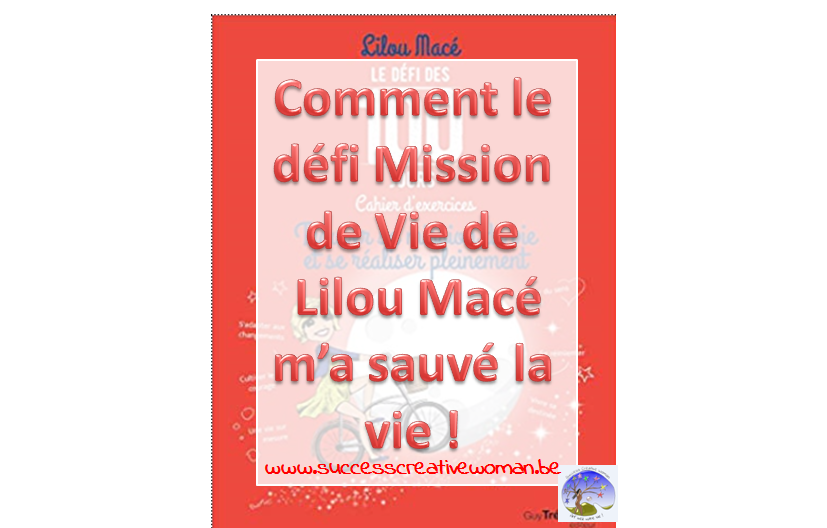 Comment le défi Mission de Vie de Lilou Macé m’a sauvé la vie !