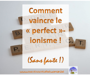 Comment vaincre le perfectionnisme de manière créative ?