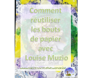 Comment réutiliser les bouts de papier avec Louise Muzio