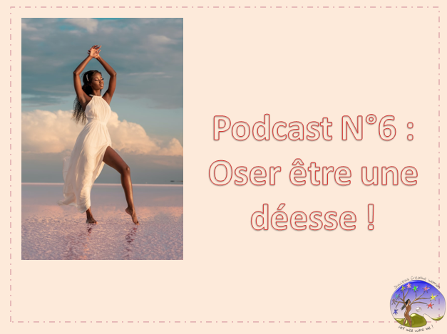 Podcast N°6 : Oser être une déesse !  